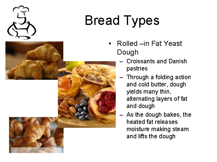 Bread Types • Rolled –in Fat Yeast Dough – Croissants and Danish pastries –