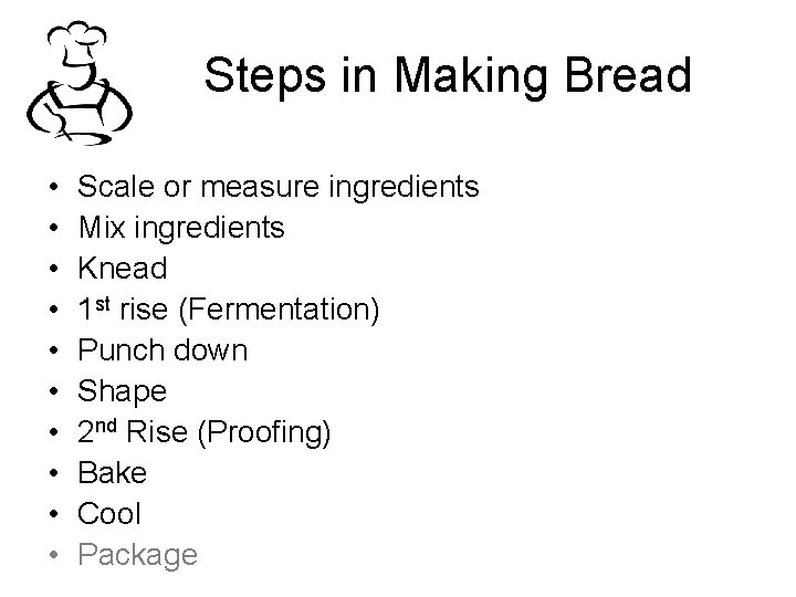 Steps in Making Bread • • • Scale or measure ingredients Mix ingredients Knead