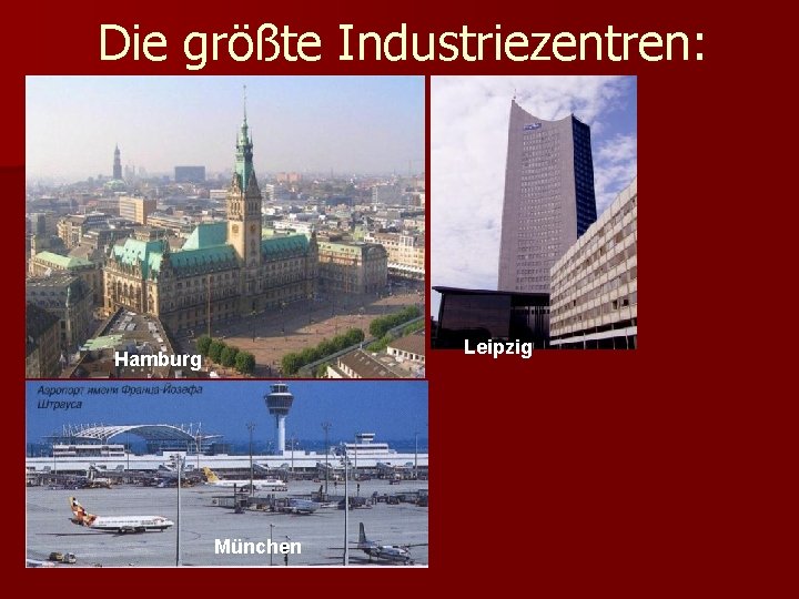 Die größte Industriezentren: Leipzig Hamburg München 