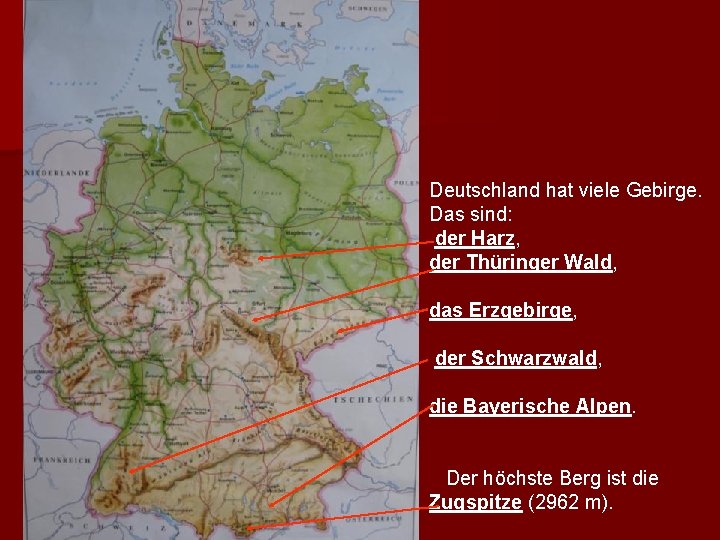 Deutschland hat viele Gebirge. Das sind: der Harz, der Thüringer Wald, das Erzgebirge, der