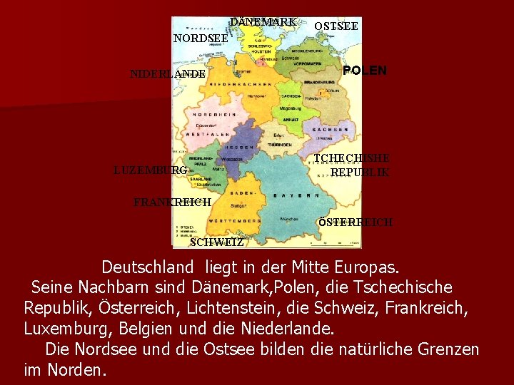 DÄNEMARK NORDSEE NIDERLANDE OSTSEE POLEN TCHECHISHE REPUBLIK LUZEMBURG FRANKREICH ÖSTERREICH SCHWEIZ Deutschland liegt in