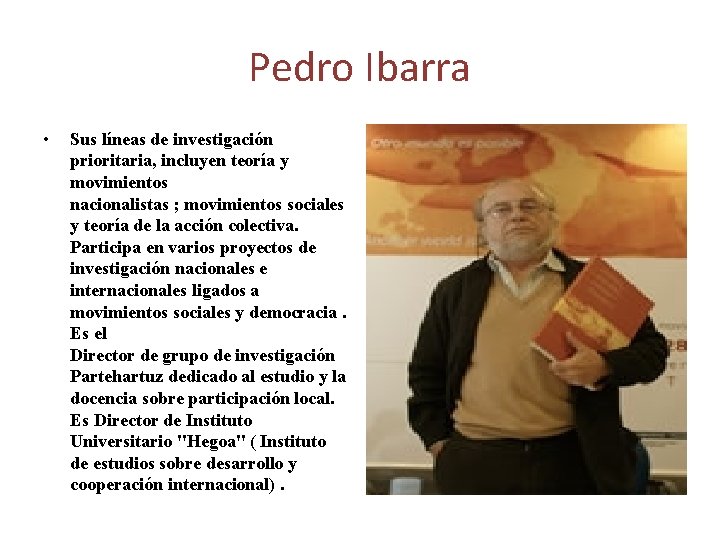 Pedro Ibarra • Sus líneas de investigación prioritaria, incluyen teoría y movimientos nacionalistas ;