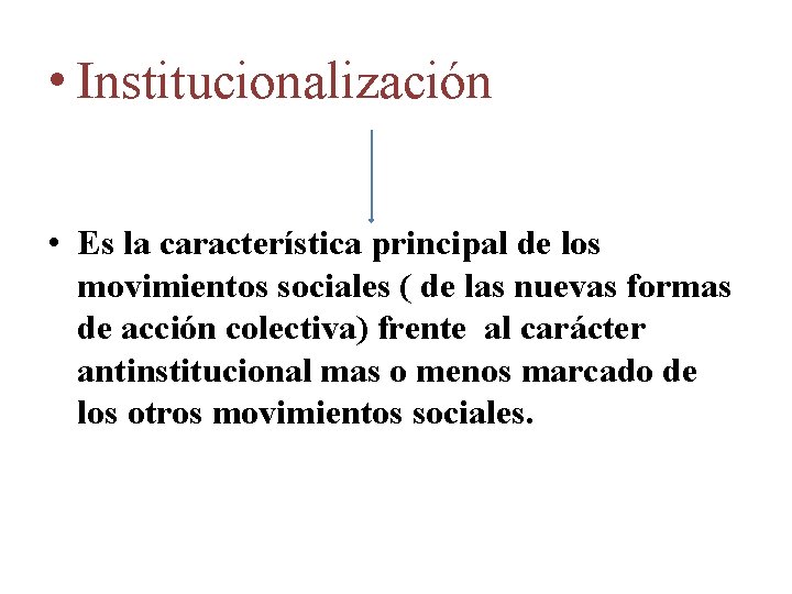  • Institucionalización • Es la característica principal de los movimientos sociales ( de