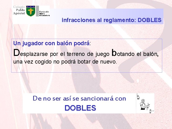 infracciones al reglamento: DOBLES Un jugador con balón podrá: podrá Desplazarse por el terreno