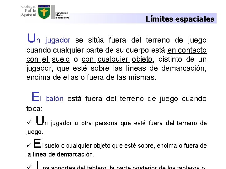 Límites espaciales Un jugador se sitúa fuera del terreno de juego cuando cualquier parte