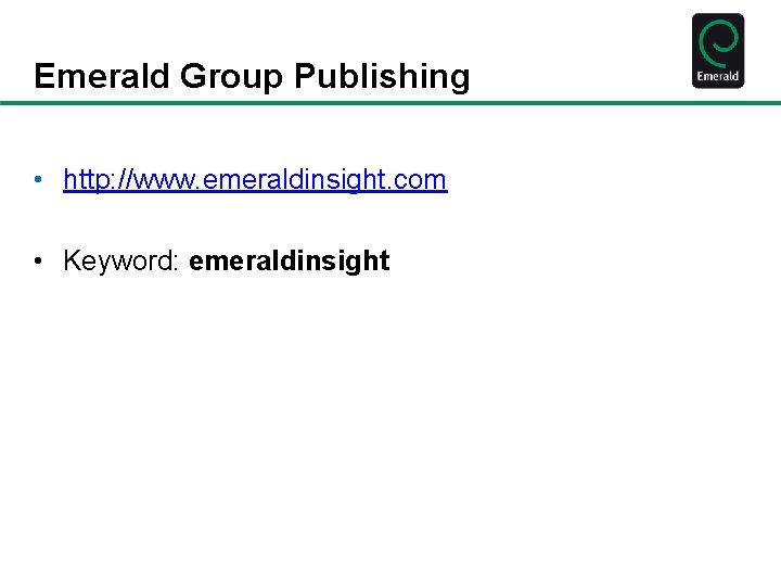 Emerald Group Publishing • http: //www. emeraldinsight. com • Keyword: emeraldinsight 