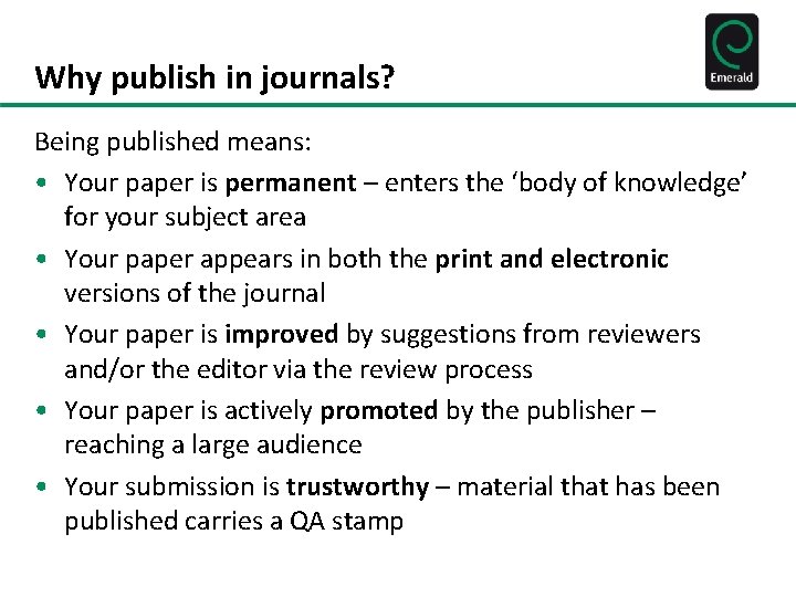 Why publish in journals? Being published means: • Your paper is permanent – enters