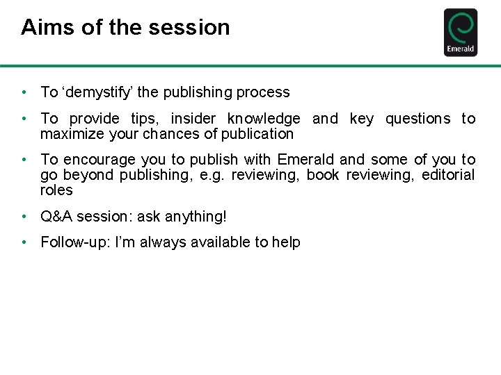 Aims of the session • To ‘demystify’ the publishing process • To provide tips,