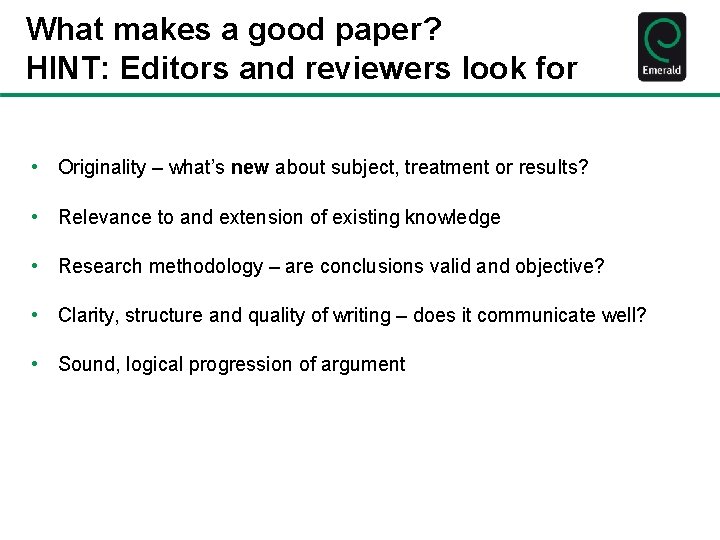 What makes a good paper? HINT: Editors and reviewers look for • Originality –