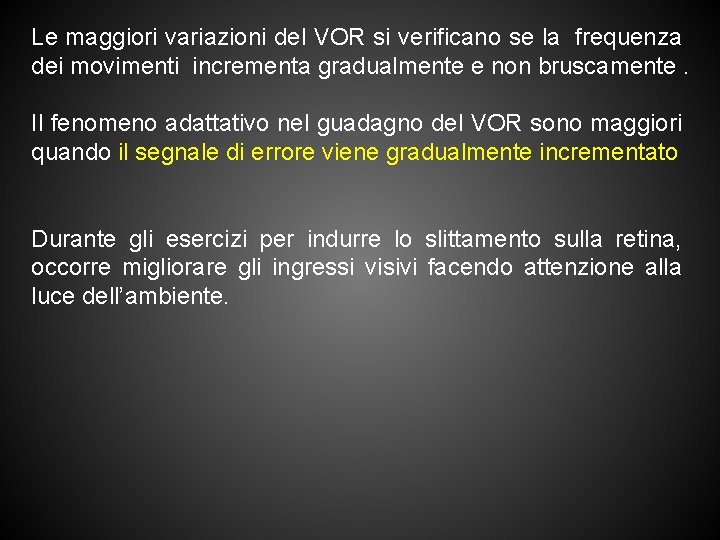 Le maggiori variazioni del VOR si verificano se la frequenza dei movimenti incrementa gradualmente