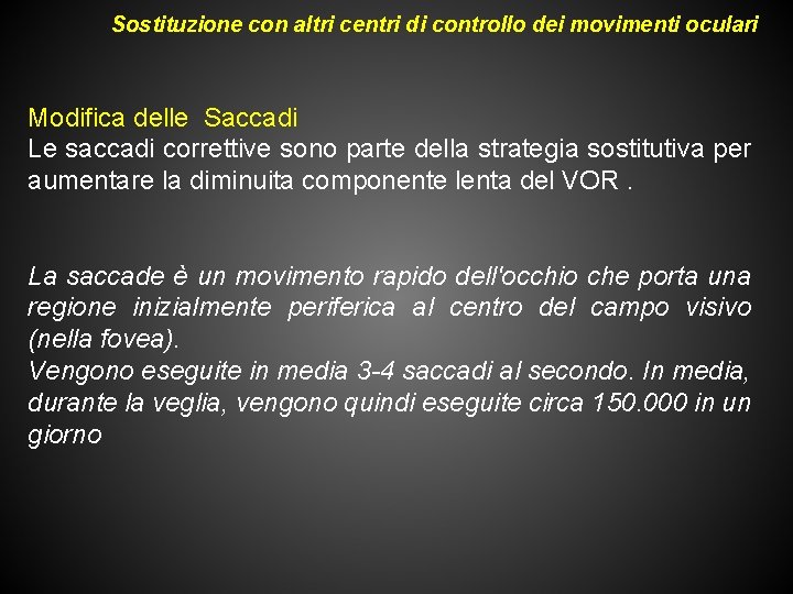 Sostituzione con altri centri di controllo dei movimenti oculari Modifica delle Saccadi Le saccadi