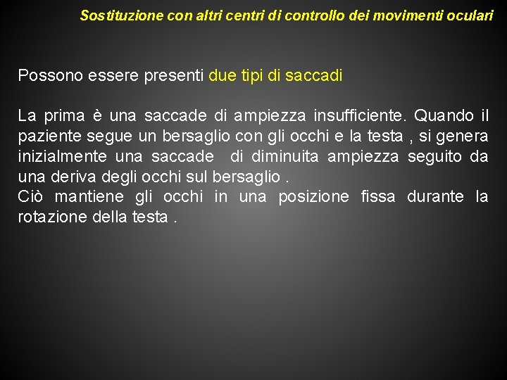 Sostituzione con altri centri di controllo dei movimenti oculari Possono essere presenti due tipi