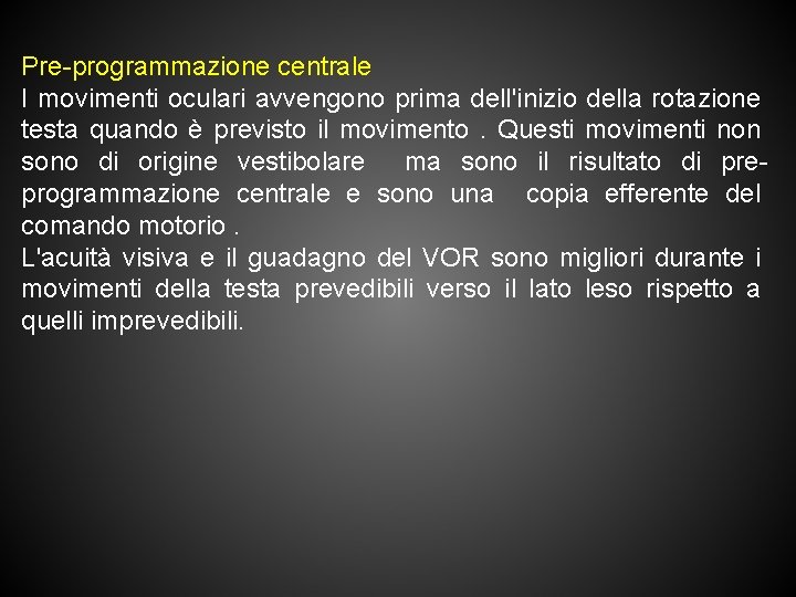 Pre-programmazione centrale I movimenti oculari avvengono prima dell'inizio della rotazione testa quando è previsto