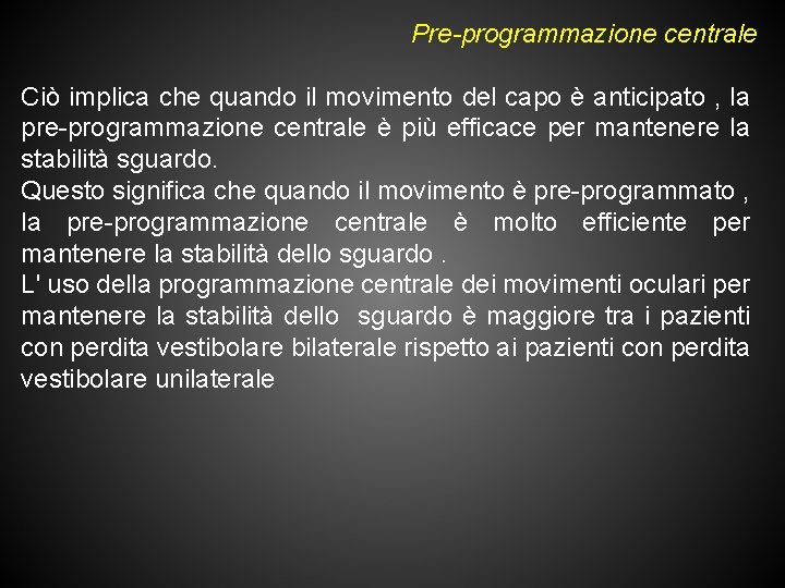 Pre-programmazione centrale Ciò implica che quando il movimento del capo è anticipato , la