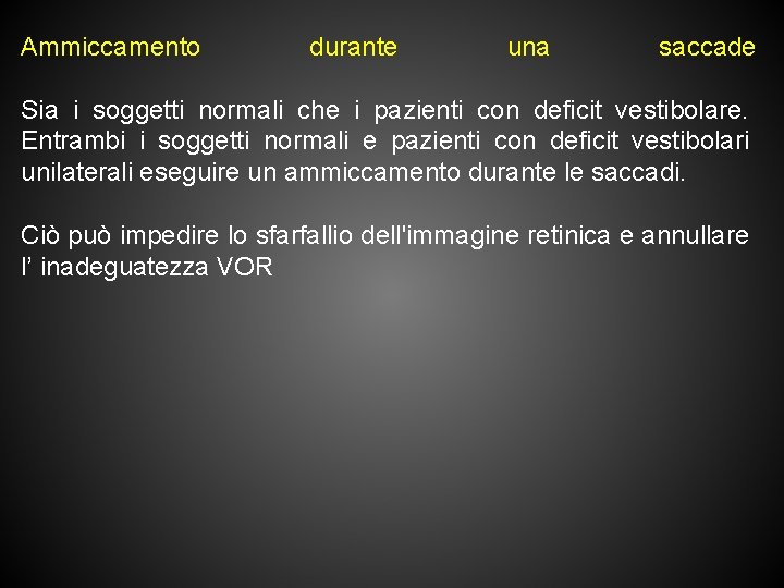 Ammiccamento durante una saccade Sia i soggetti normali che i pazienti con deficit vestibolare.