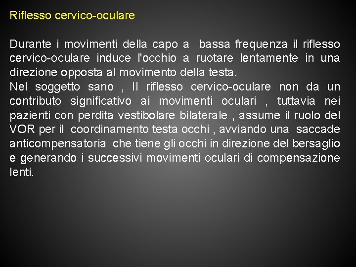 Riflesso cervico-oculare Durante i movimenti della capo a bassa frequenza il riflesso cervico-oculare induce