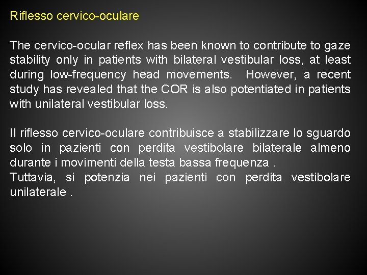 Riflesso cervico-oculare The cervico-ocular reflex has been known to contribute to gaze stability only