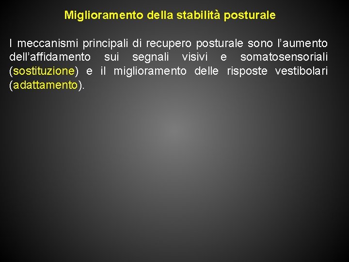 Miglioramento della stabilità posturale I meccanismi principali di recupero posturale sono l’aumento dell’affidamento sui