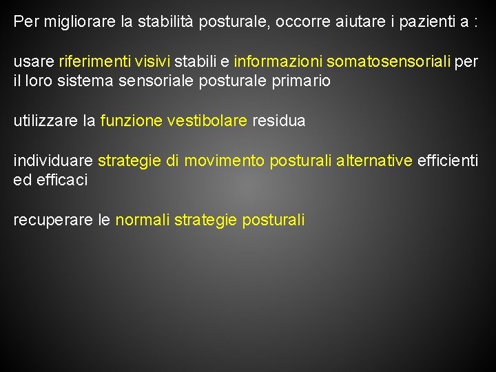 Per migliorare la stabilità posturale, occorre aiutare i pazienti a : usare riferimenti visivi