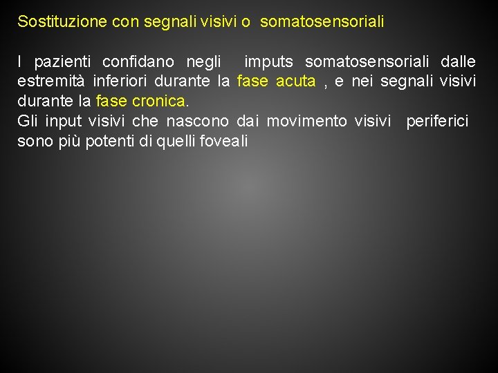 Sostituzione con segnali visivi o somatosensoriali I pazienti confidano negli imputs somatosensoriali dalle estremità