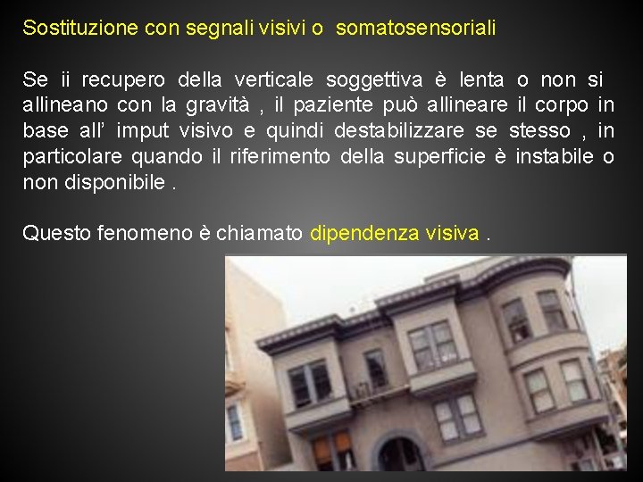 Sostituzione con segnali visivi o somatosensoriali Se ii recupero della verticale soggettiva è lenta