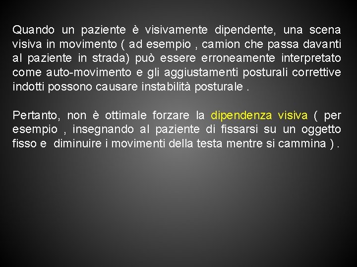 Quando un paziente è visivamente dipendente, una scena visiva in movimento ( ad esempio