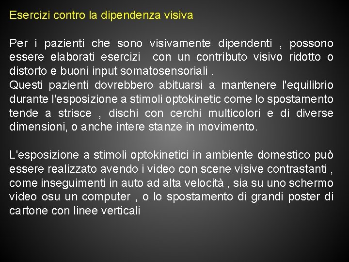 Esercizi contro la dipendenza visiva Per i pazienti che sono visivamente dipendenti , possono