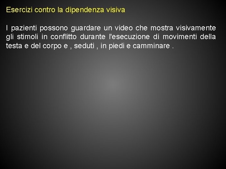 Esercizi contro la dipendenza visiva I pazienti possono guardare un video che mostra visivamente