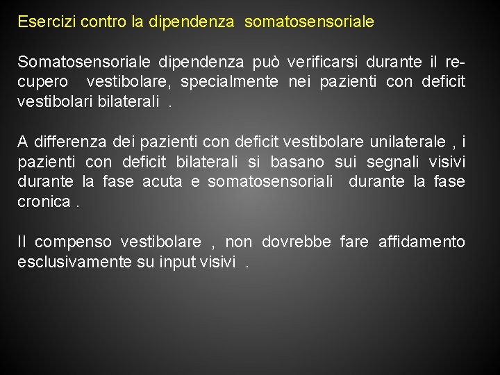 Esercizi contro la dipendenza somatosensoriale Somatosensoriale dipendenza può verificarsi durante il recupero vestibolare, specialmente