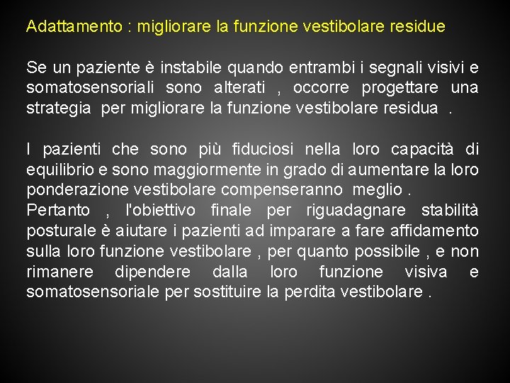 Adattamento : migliorare la funzione vestibolare residue Se un paziente è instabile quando entrambi