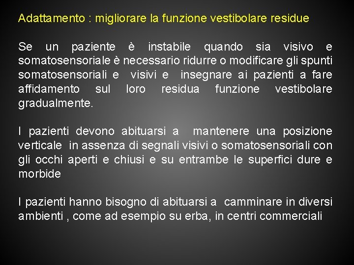 Adattamento : migliorare la funzione vestibolare residue Se un paziente è instabile quando sia