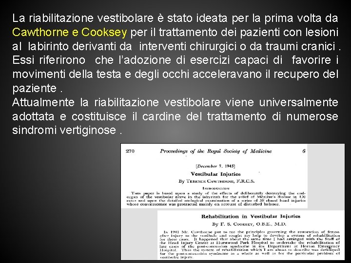 La riabilitazione vestibolare è stato ideata per la prima volta da Cawthorne e Cooksey