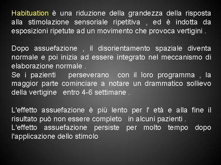 Habituation è una riduzione della grandezza della risposta alla stimolazione sensoriale ripetitiva , ed