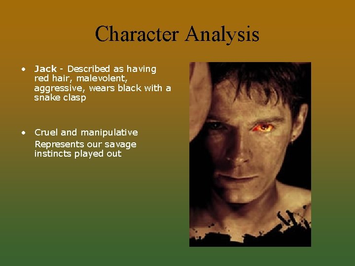 Character Analysis • Jack - Described as having red hair, malevolent, aggressive, wears black