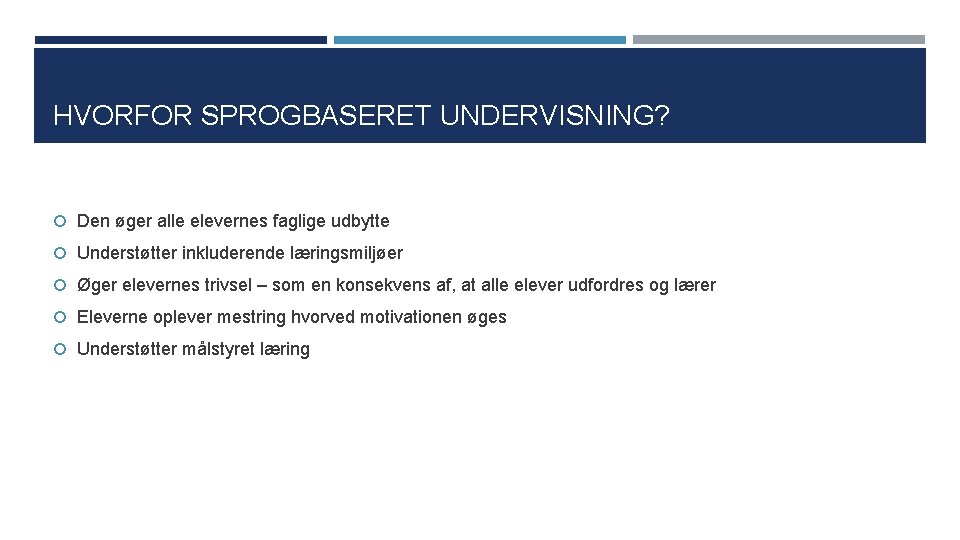 HVORFOR SPROGBASERET UNDERVISNING? Den øger alle elevernes faglige udbytte Understøtter inkluderende læringsmiljøer Øger elevernes