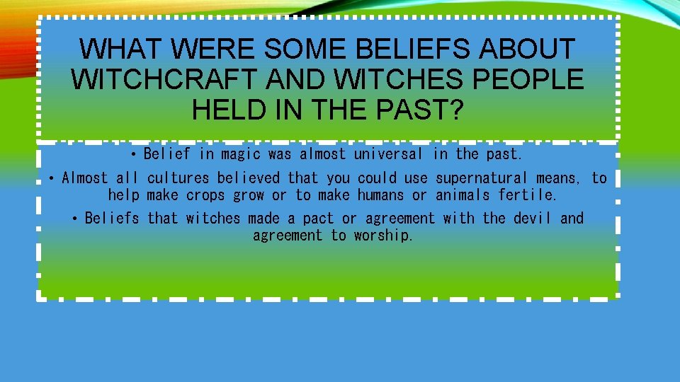 WHAT WERE SOME BELIEFS ABOUT WITCHCRAFT AND WITCHES PEOPLE HELD IN THE PAST? •