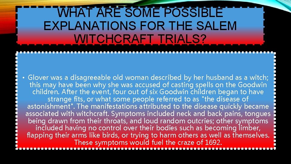WHAT ARE SOME POSSIBLE EXPLANATIONS FOR THE SALEM WITCHCRAFT TRIALS? • Glover was a