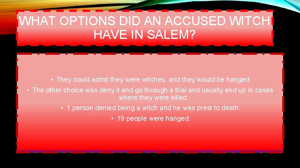 WHAT OPTIONS DID AN ACCUSED WITCH HAVE IN SALEM? • They could admit they