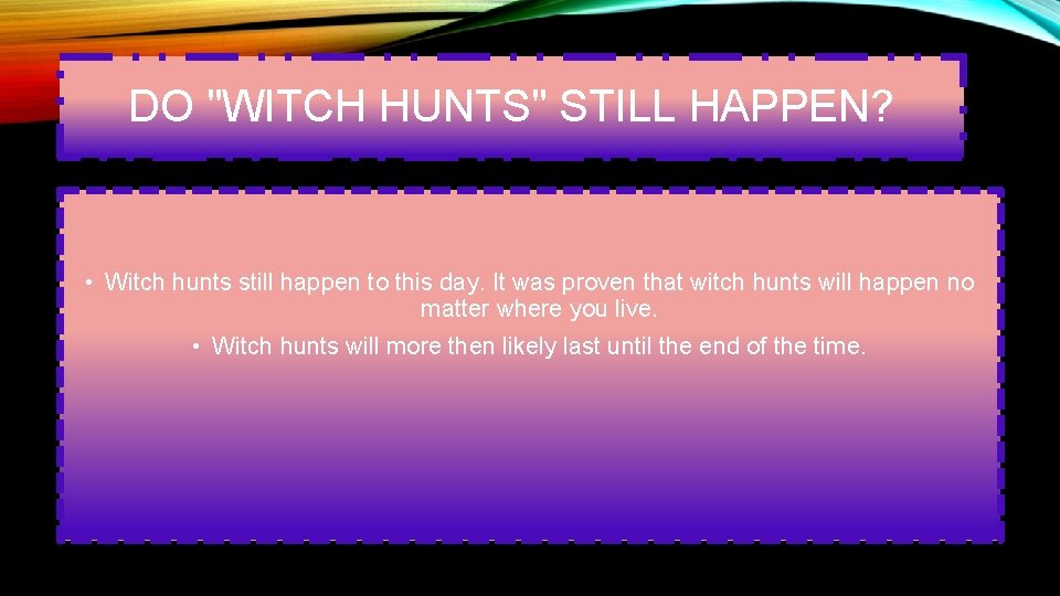 DO "WITCH HUNTS" STILL HAPPEN? • Witch hunts still happen to this day. It