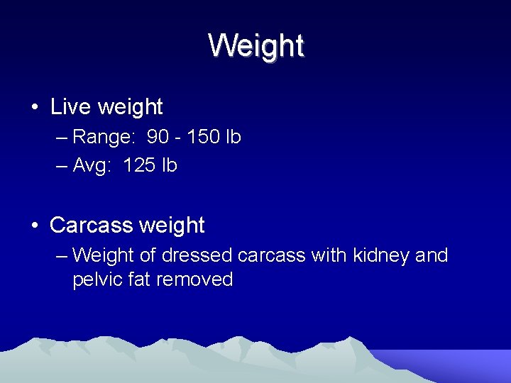 Weight • Live weight – Range: 90 - 150 lb – Avg: 125 lb