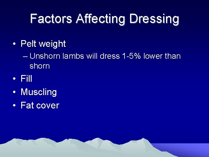 Factors Affecting Dressing • Pelt weight – Unshorn lambs will dress 1 -5% lower