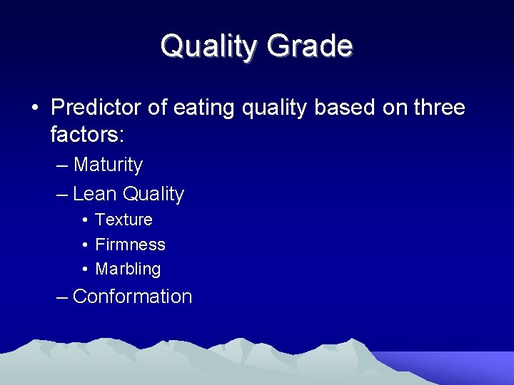 Quality Grade • Predictor of eating quality based on three factors: – Maturity –