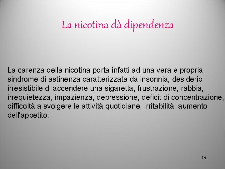 La nicotina dà dipendenza La carenza della nicotina porta infatti ad una vera e