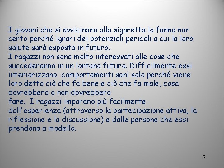 I giovani che si avvicinano alla sigaretta lo fanno non certo perché ignari dei