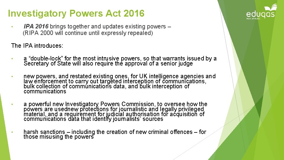 Investigatory Powers Act 2016 • IPA 2016 brings together and updates existing powers –