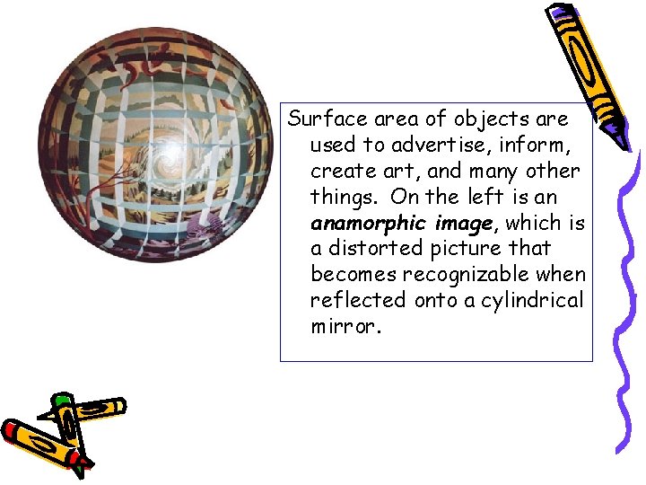 Surface area of objects are used to advertise, inform, create art, and many other