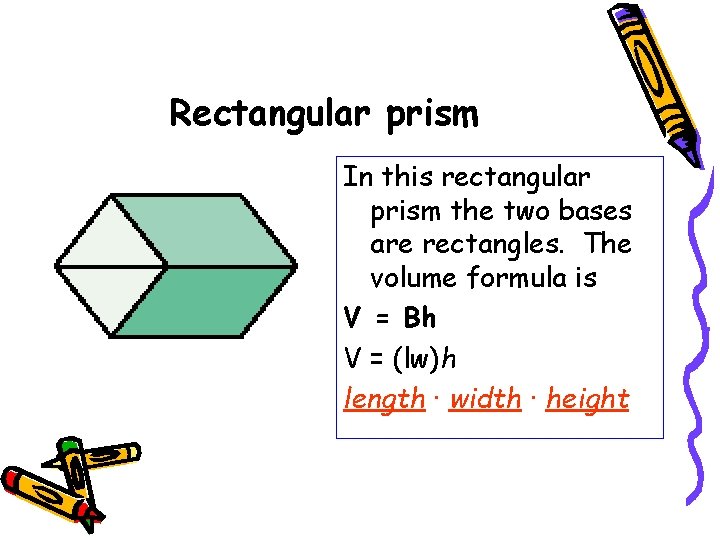 Rectangular prism In this rectangular prism the two bases are rectangles. The volume formula