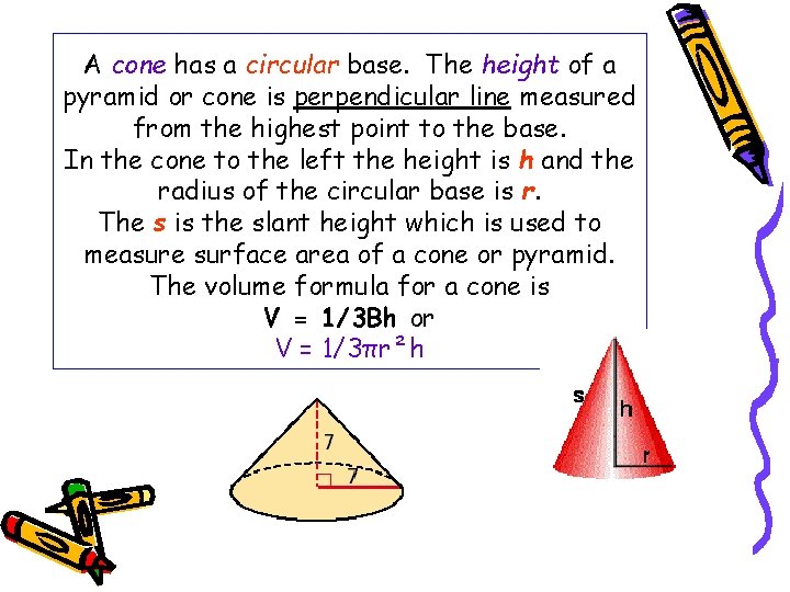 A cone has a circular base. The height of a pyramid or cone is
