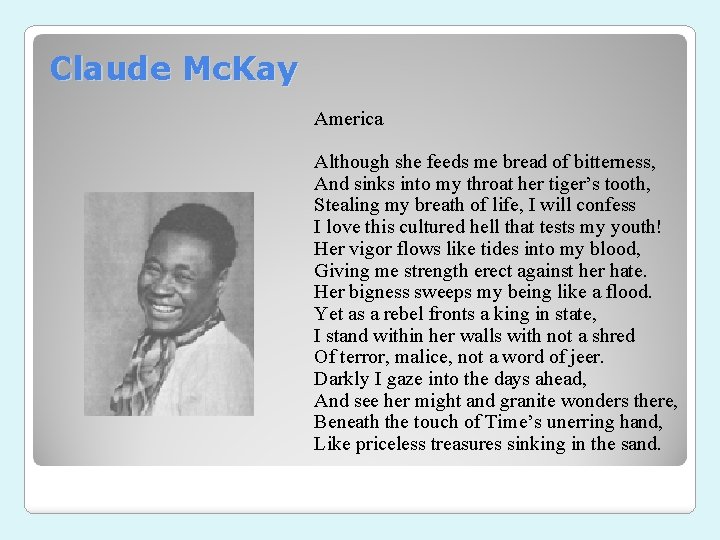 Claude Mc. Kay America Although she feeds me bread of bitterness, And sinks into