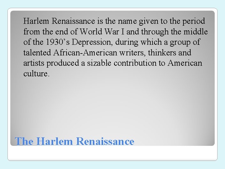 Harlem Renaissance is the name given to the period from the end of World